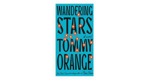 (Download Now) [PDF/KINDLE] Wandering Stars by Tommy Orange Full Page - 
