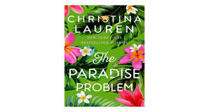 (Download) [PDF/BOOK] The Paradise Problem by Christina Lauren Full Access - 