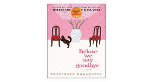 (Download Now) [EPUB\PDF] Before We Say Goodbye (Before the Coffee Gets Cold, #4) by Toshikazu Kawag - 