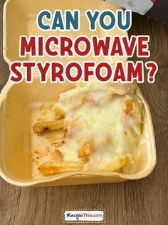 Is Styrofoam Microwave Safe? - 