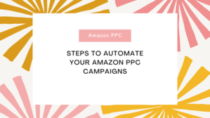 Automating Your Amazon PPC Campaigns to Save Time and Boost Sales - 