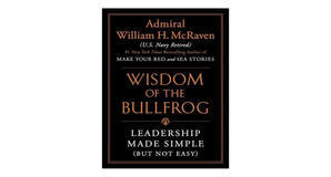 Online libraries The Wisdom of the Bullfrog: Leadership Made Simple (But Not Easy) by William H. McR - 