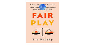 E-reader downloads Fair Play: A Game-Changing Solution for When You Have Too Much to Do (and More Li - 