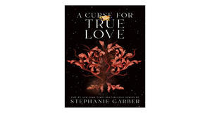 (Obtain) [PDF/EPUB] A Curse for True Love (Once Upon a Broken Heart, #3) by Stephanie Garber Free Do - 