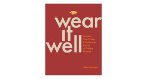 (Downloads) [EPUB\PDF] Wear It Well: Reclaim Your Closet and Rediscover the Joy of Getting Dressed b - 