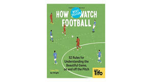 Audiobook downloads How To Watch Football: 52 Rules for Understanding the Beautiful Game, On and Off - 