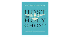 (Download) [EPUB\PDF] Host the Holy Ghost by Vladimir Savchuk Free Read - 