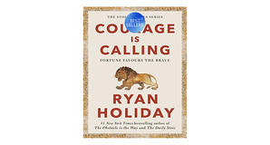 (Get) [PDF/BOOK] Courage Is Calling: Fortune Favors the Brave by Ryan Holiday Free Download - 