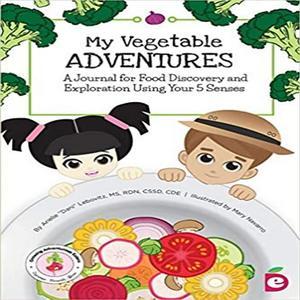PDF My Vegetable Adventures A Journal for Food Discovery and Exploration Using Your 5 Senses [ebook] - 
