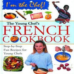 [Ebook] The Young Chef's French Cookbook (I'm the Chef) [PDF] - 