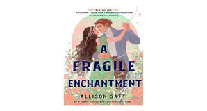 (Get) [PDF/EPUB] A Fragile Enchantment by Allison Saft Free Read - 
