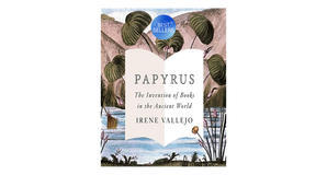 (Download) [PDF/KINDLE] Papyrus: The Invention of Books in the Ancient World by Irene Vallejo Free D - 
