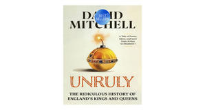 (Downloads) [PDF/EPUB] Unruly: The Ridiculous History of England's Kings and Queens by David   Mitch - 