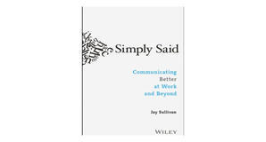 (Download Now) [EPUB\PDF] Simply Said: Communicating Better at Work and Beyond by Jay Sullivan Free  - 