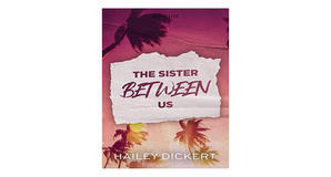 (Download Now) [EPUB\PDF] The Sister Between Us by Hailey Dickert Free Read - 
