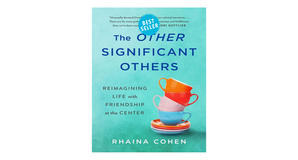 (Get) [PDF/BOOK] The Other Significant Others: Reimagining Life with Friendship at the Center by Rha - 