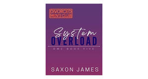 (Reads) [PDF/KINDLE] System Overload (Divorced Men's Club, #5) by Saxon James Free Read - 