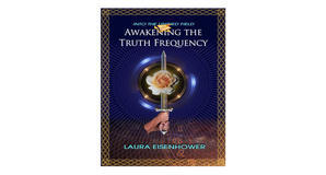 (How To Read) [EPUB\PDF] Awakening the Truth Frequency (Into the Unified Field) by Laura Eisenhower  - 