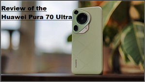 Review of the Huawei Pura 70 Ultra - MobileNews Exblog - 