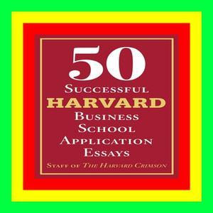 [Doc] 50 Successful Harvard Business School Application Essays With Analysis by the Staff of The Ha - 