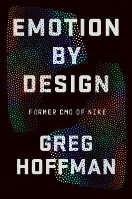 (Download) Emotion By Design: Creative Leadership Lessons from a Life at Nike by Greg Hoffman *Full  - 