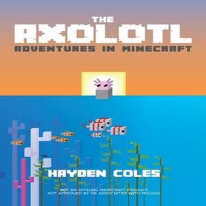 PDFREAD The Axolotl Adventures in Minecraft (Axolotl Adventures in Minecraft Series) [ebook] read pd - 