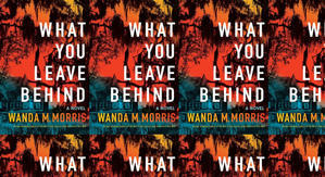 Read (PDF) Book What You Leave Behind by : (Wanda M. Morris) - 