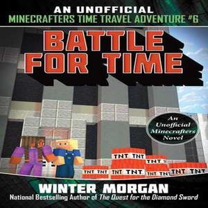 PDF [READ] Battle for Time An Unofficial Minecrafters Time Travel Adventure  Book 6 (6) Ebook PDF - 