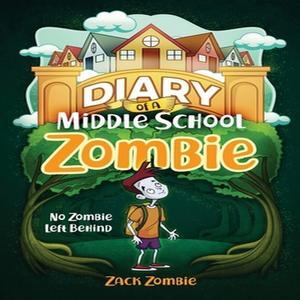 PDF [READ] Diary of a Middle School Zombie No Zombie Left Behind [READ] - 