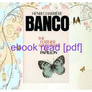 Read Ebook ❤ [PDF] Book Download Banco The Further Adventures of Papillon {Read Online} - 