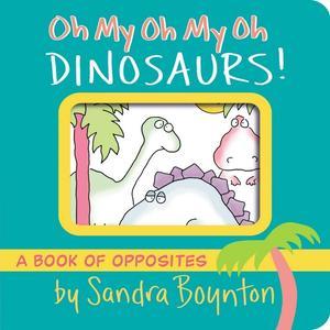 ebook read pdf Oh My Oh My Oh Dinosaurs! A Book of Opposites (Boynton on Board) [ebook] read pdf - 