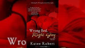 Get Books by Katee Robert , Title : Wrong Bed, Right Guy (Come Undone, #1) - 