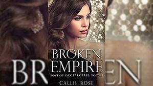 Get Books by Callie Rose , Title : Broken Empire (Boys of Oak Park Prep, #3) - 