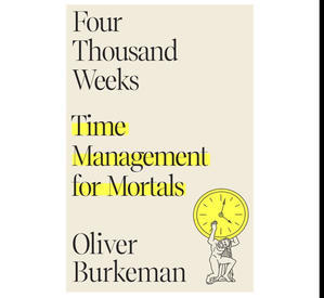 Read Now Four Thousand Weeks: Time Management for Mortals by Oliver Burkeman - 
