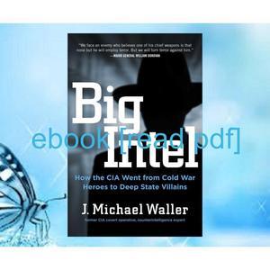 [Read] EBOOK ?? [Read] Big Intel How the CIA and FBI Went from Cold War Heroes t - 