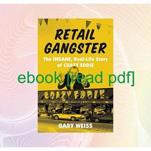 Read EBOOK ?? [Read] Retail Gangster The Insane  Real-Life Story of Crazy Eddie  - 