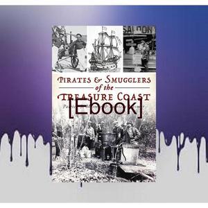 Read Ebook ? {Read Online} Pirates &amp; Smugglers of the Treasure Coast [PDF EP - 