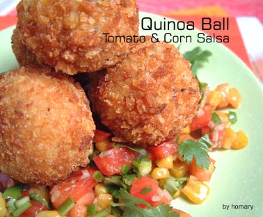 麻薬ぼく滅！キノア・コロッケ　Quinoa Ball　Tomato & Corn Salsa_e0067538_1321012.jpg