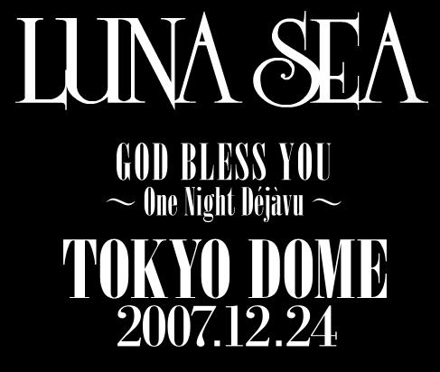 LUNA SEA GOD BLESS YOU ~One Night Dejavu~ : 幻の真實