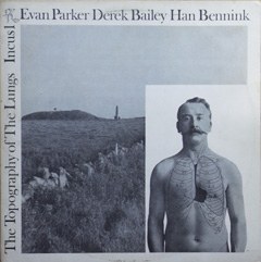 Evan Parker，Derek Bailey，Han Bennink　/　The Topography of The Lungs_d0102724_013499.jpg