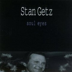 Soul Eyes / Stan Getz_d0127503_18195658.jpg