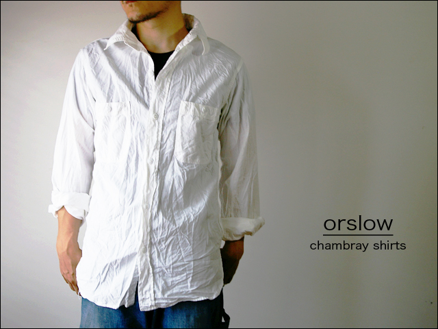 orslow [オアスロウ]  chambray shirts [シャンブレーシャツ] WHITE_f0051306_16574893.jpg