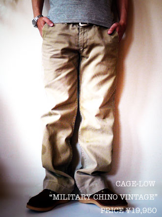 CAGE-LOW VINTAGE CHINO_b0152660_1353030.jpg