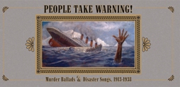 3枚組V.A. [People Take Warning!］事故災害事件ソング集 V.A. [People Take Warning! Murder Ballads & Disaster Songs 1913
