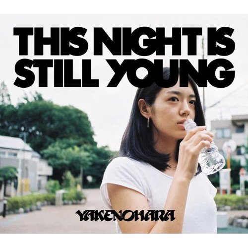 やけのはら/THIS NIGHT IS STILL YOUNG_d0112893_19575266.jpg