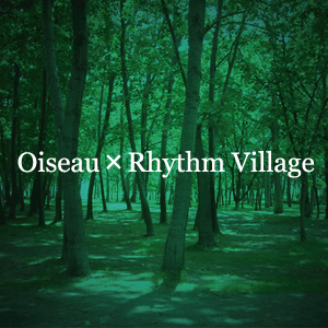 Oiseau×Rhythm Village 2010/AUGUST!_b0162681_1202992.jpg