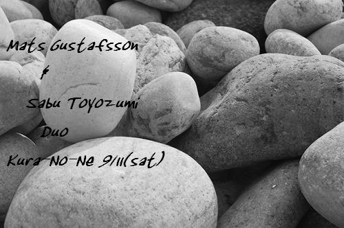 Mats Gustafsson & Sabu Toyozumi Duo @ Kura-No-Ne 9/11(sat)_b0196248_541797.jpg