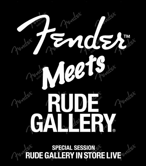 Fender meets RUDE GALLERY SPECIAL SESSION_f0180552_14334366.jpg