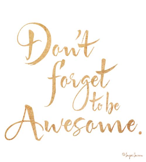 wise words : don\'t forget to be awesome._f0039379_4364287.jpg