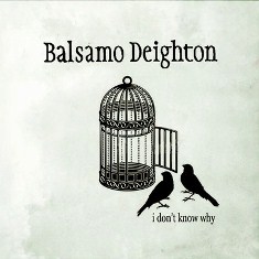 Balsamo Deighton - I Don\'t Know Why _d0079799_9501924.jpg